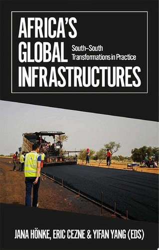 Africa's Global Infrastructures South–South Transformations in Practice