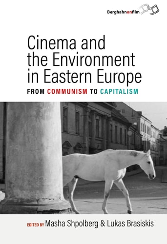 Cinema and the Environment in Eastern Europe From Communism to Capitalism