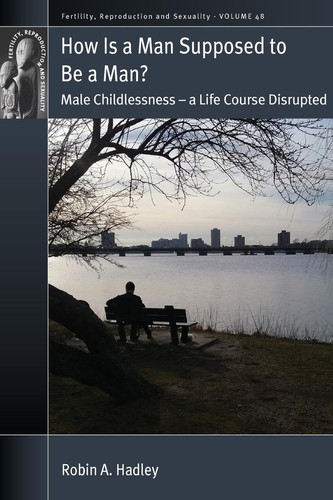 How Is a Man Supposed to Be a Man? Male Childlessness - a Life Course Disrupted