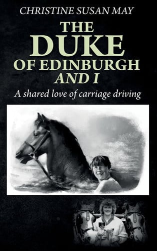 The Duke of Edinburgh and I A Shared Love of Carriage Driving