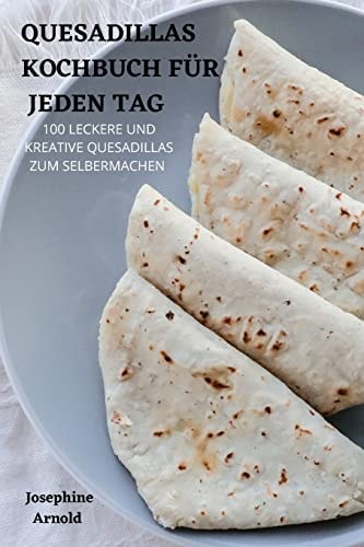 QUESADILLAS KOCHBUCH FUR JEDEN TAG.
