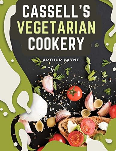 Cassell's Vegetarian Cookery A Manual Of Cheap And Wholesome Diet
