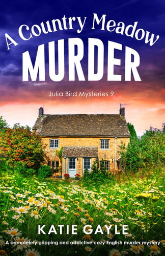 A Country Meadow Murder: A completely gripping and addictive cozy English murder mystery (Julia Bird Mysteries)
