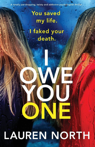 I Owe You One: A totally jaw-dropping, twisty and addictive psychological thriller