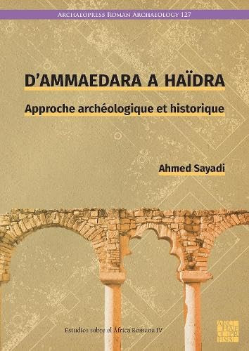 D'Ammaedara à Haïdra Approche Archéologique et Historique