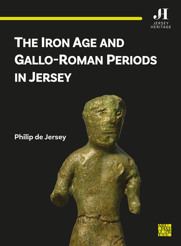 The Iron Age and Gallo-Roman Periods in Jersey (Jersey Heritage Research)