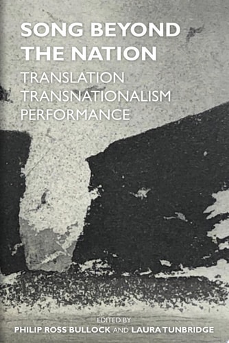 Song Beyond the Nation Translation, Transnationalism, Performance