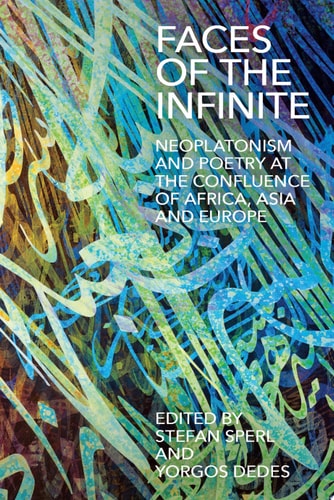 Faces of the Infinite Neoplatonism and Poetry at the Confluence of Africa, Asia and Europe
