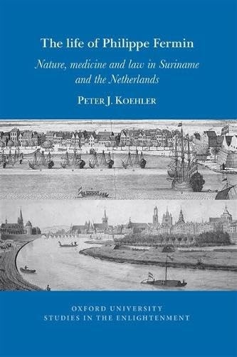 The Life of Philippe Fermin - Nature, Medicine and Law in Suriname and the Netherlands