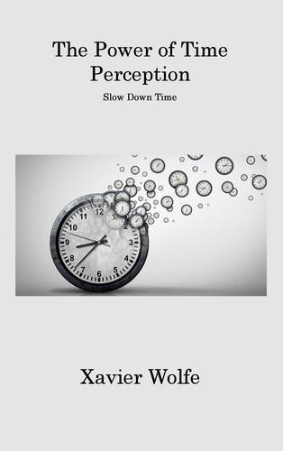 The Power of Time Perception Slow Down Time