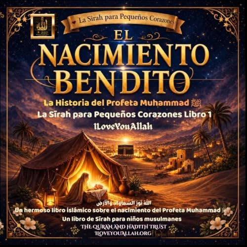 El Bendito Nacimiento: La Historia del Profeta Muhammad  para niños: La Sīrah para Pequeños Corazones Libro 1. Un hermoso libro islámico sobre el ... . Un libro de Sīrah (Spanish Edition)