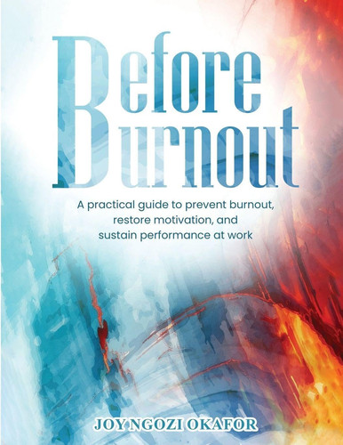 Before Burnout - A Practical Guide to Prevent Burnout, Restore Motivation, and Sustain Performance at Work