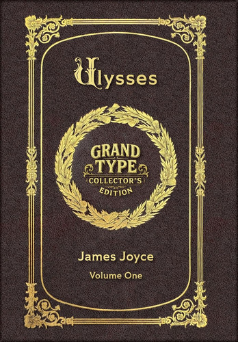 Large Print - Ulysses, Volume 1 of 3 - Grand Type Collector's Edition - Matte Hardcover with Dust Jacket (Ulysses, Large Print Multi-Volume Set)