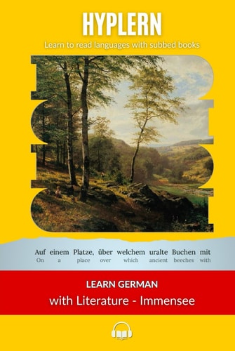 Learn German with Literature: Immensee by Theodor Storm: Interlinear German to English (Learn German with Stories and Texts for Beginners and Advanced Readers)