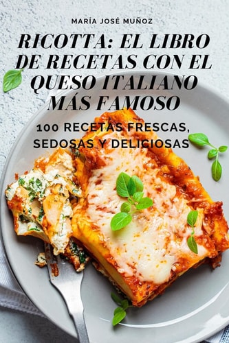Ricotta El Libro de Recetas Con El Queso Italiano Más Famoso