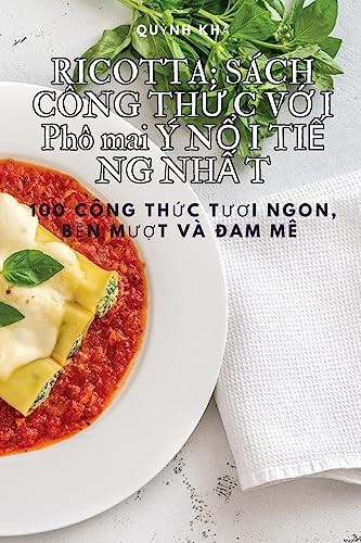 Ricotta: SÁCH CÔNG THỨ C VỚ I Phô mai Ý NỔI TIẾ NG NHẤ T: SÁCH CÔNG THỨ C VỚ I Phô mai Ý NỔ I TIẾ NG NHẤ T (Vietnamese Edition)