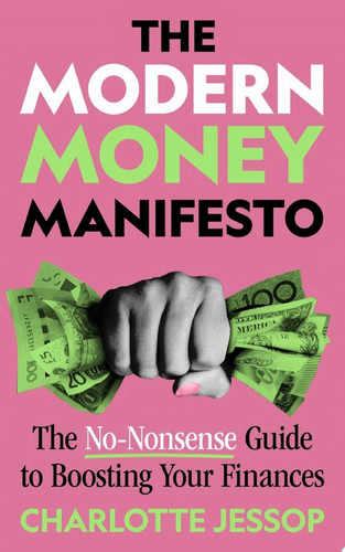 The Modern Money Manifesto The No-Nonsense Guide to Boosting Your Finances