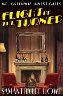 Flight of the Turner A Locked-Room country house mystery of art theft, betrayal and secrets (Mel Greenway Investigates 2)