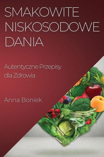 Smakowite Niskosodowe Dania Autentyczne Przepisy dla Zdrowia