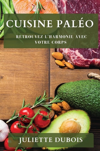Cuisine Paléo Retrouvez l'Harmonie avec votre Corps