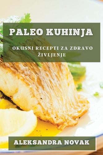 Paleo Kuhinja Okusni Recepti Za Zdravo Zivljenje