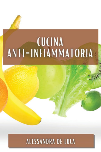 Cucina Anti-Infiammatoria Sapori Italiani per un Corpo Sano