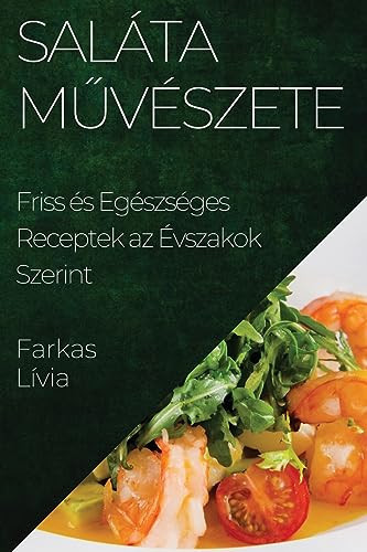 Saláta Művészete Friss és Egészséges Receptek az Évszakok Szerint