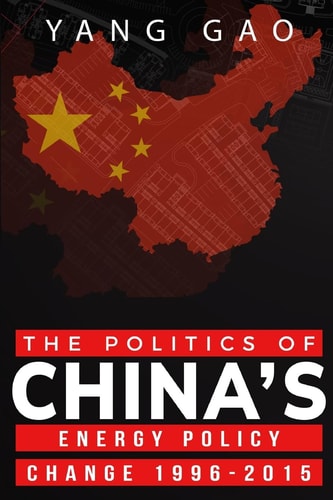 The Politics of China's Energy Policy Change 1996-2015