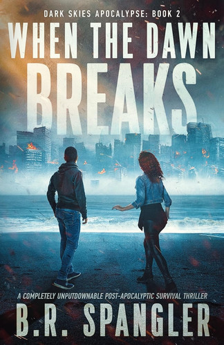 When the Dawn Breaks A Completely Unputdownable Post-apocalyptic Survival Thriller