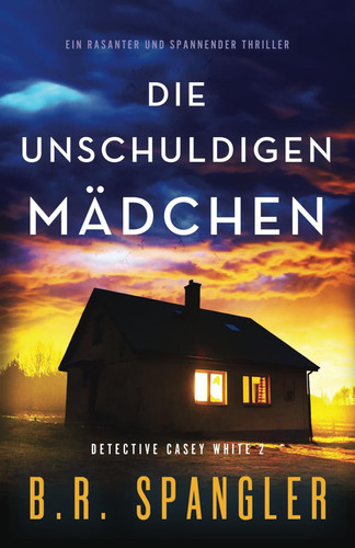 Die unschuldigen Mädchen: Ein rasanter und spannender Thriller (Detective Casey White) (German Edition)