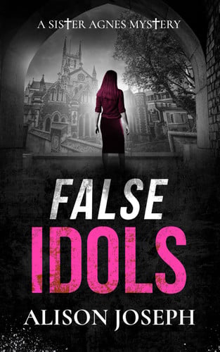 FALSE IDOLS a gripping British crime mystery full of twists (Sister Agnes Mysteries)