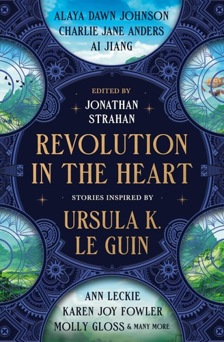 Revolution in the Heart Stories Inspired by Ursula K. Le Guin