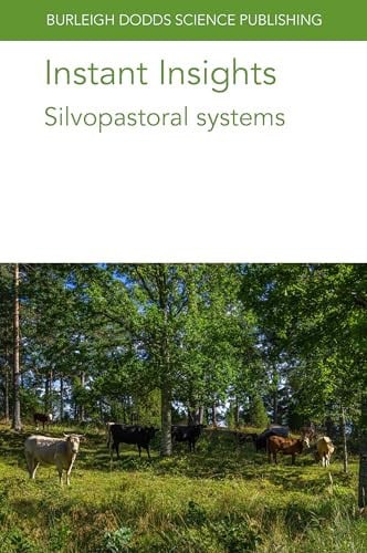 Instant Insights: Silvopastoral systems (Burleigh Dodds Science: Instant Insights, 124)