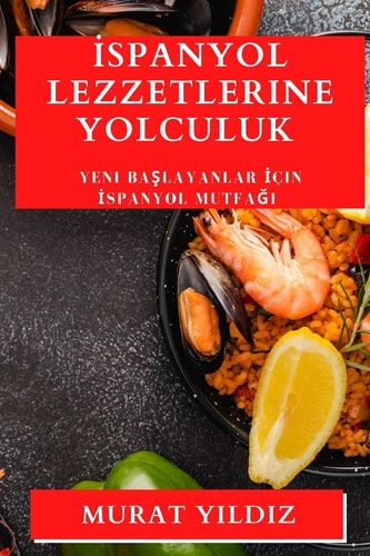 İspanyol Lezzetlerine Yolculuk Yeni Başlayanlar İçin İspanyol Mutfağı