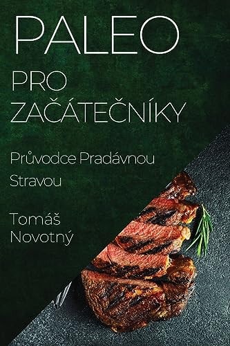 Paleo pro Začátečníky Průvodce Pradávnou Stravou