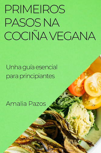 Primeiros Pasos na Cociña Vegana Unha guía esencial para principiantes