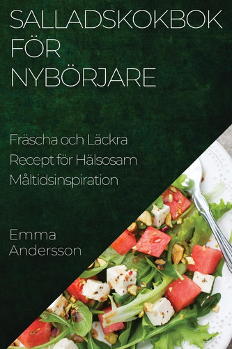 Salladskokbok för Nybörjare Fräscha och Läckra Recept för Hälsosam Måltidsinspiration