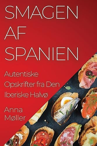 Smagen af Spanien Autentiske Opskrifter fra Den Iberiske Halvø