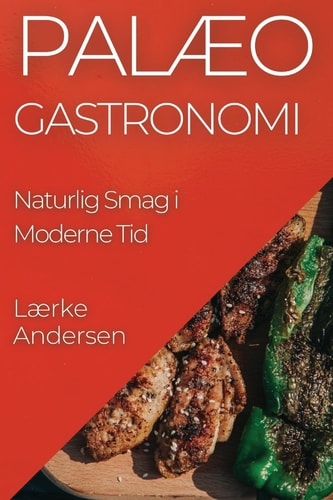Palæo Gastronomi Naturlig Smag i Moderne Tid
