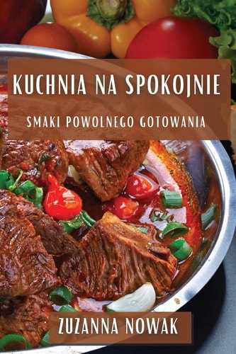 Kuchnia na Spokojnie Smaki Powolnego Gotowania