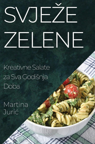 Svjeze Zelene Kreativne Salate Za Sva Godisnja Doba