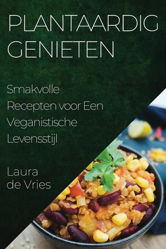 Plantaardig Genieten Smakvolle Recepten voor Een Veganistische Levensstijl