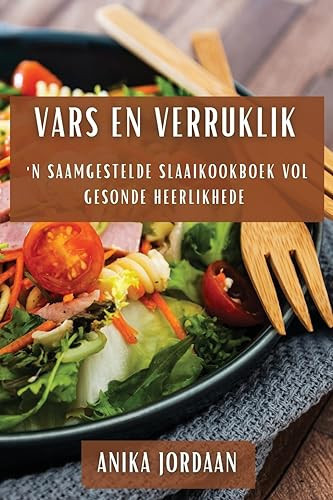 Vars en Verruklik 'n Saamgestelde Slaaikookboek vol Gesonde Heerlikhede