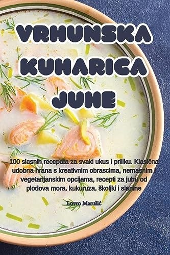 Vrhunska kuharica juhe (Croatian Edition)