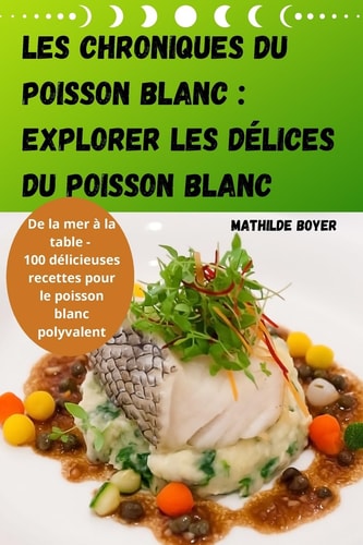 LES CHRONIQUES DU POISSON BLANC EXPLORER LES DÉLICES DU POISSON BLANC