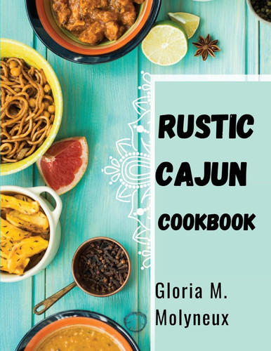 Rustic Cajun Cookbook Discover the Heart of Southern Cooking with Delicious Cajun Recipes