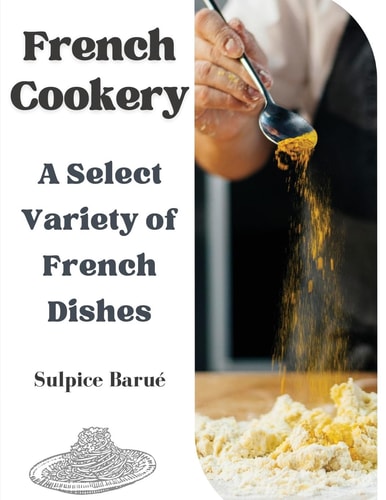 French Cookery A Select Variety of French Dishes