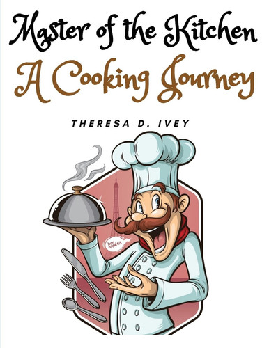 Master of the Kitchen A Cooking Journey