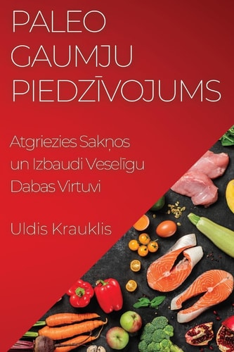 Paleo Gaumju Piedzīvojums Atgriezies Sakņos un Izbaudi Veselīgu Dabas Virtuvi