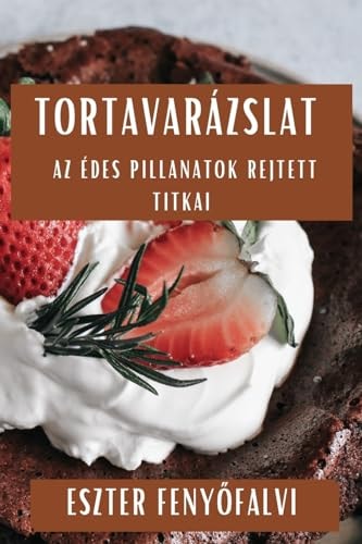 Tortavarázslat Az Édes Pillanatok Rejtett Titkai